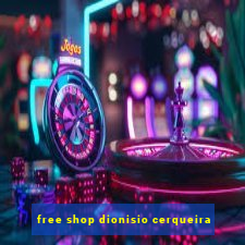 free shop dionisio cerqueira